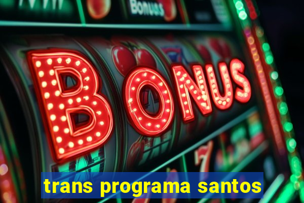 trans programa santos